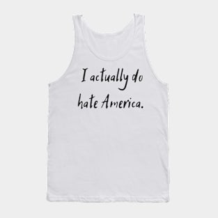 I Actually Do Hate America Tank Top